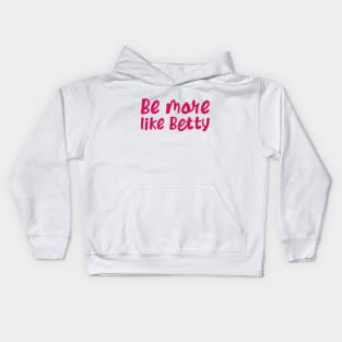 Less Karen's Be more Like Betty Kids Hoodie